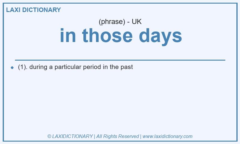 Definition in those days in British English
