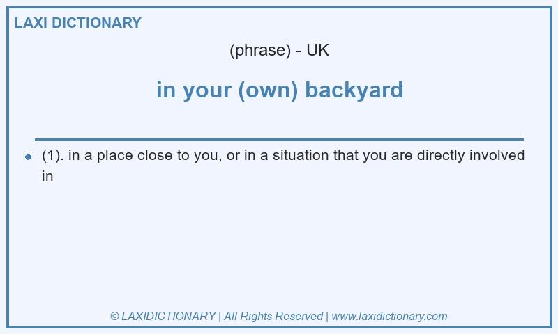 Definition in your (own) backyard in British English