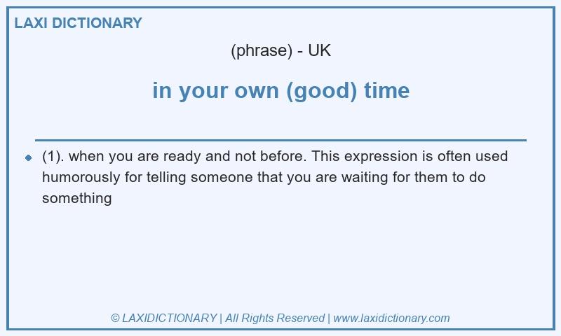 Definition in your own (good) time in British English