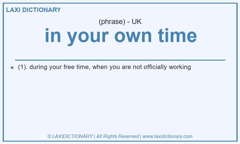 Definition in your own time in British English