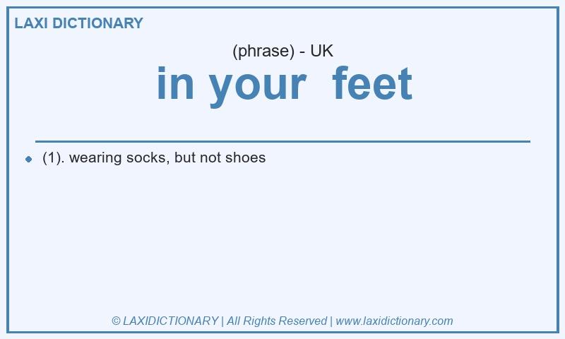 Definition in your feet in British English