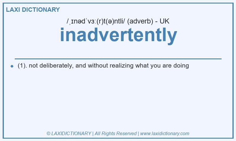 Definition inadvertently in British English
