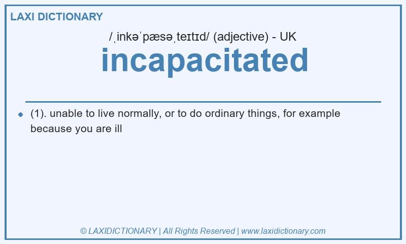 Definition incapacitated in British English