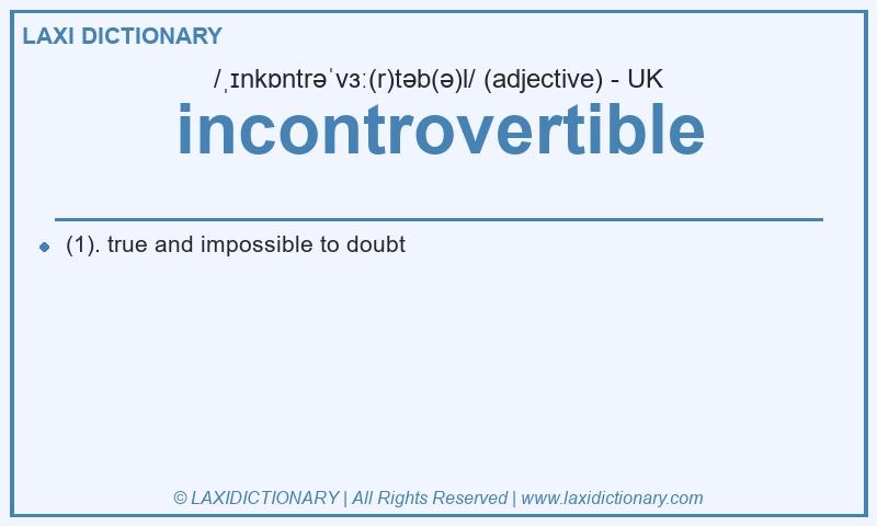 Definition incontrovertible in British English