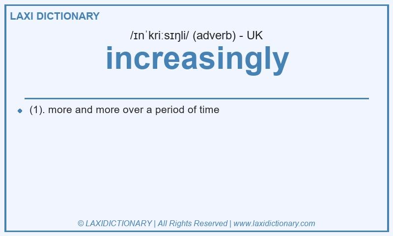 Definition increasingly in British English
