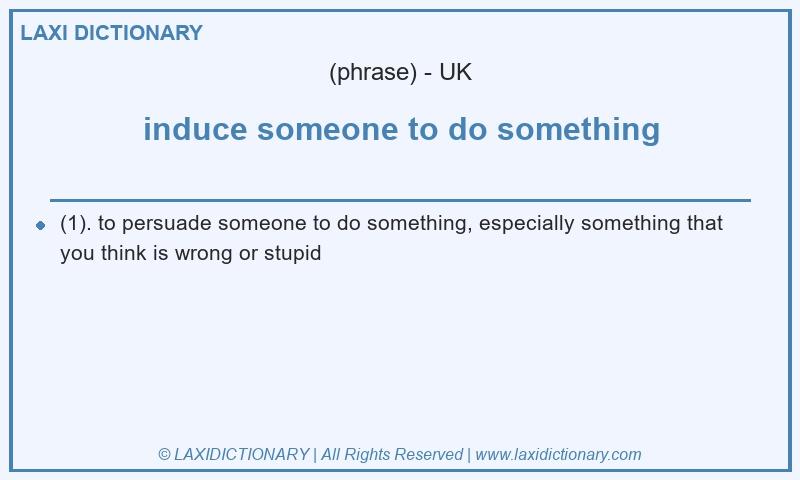 Definition induce someone to do something in British English