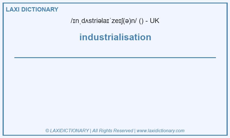 Definition industrialisation in British English