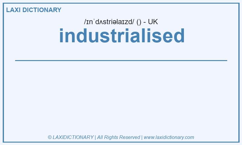 Definition industrialised in British English