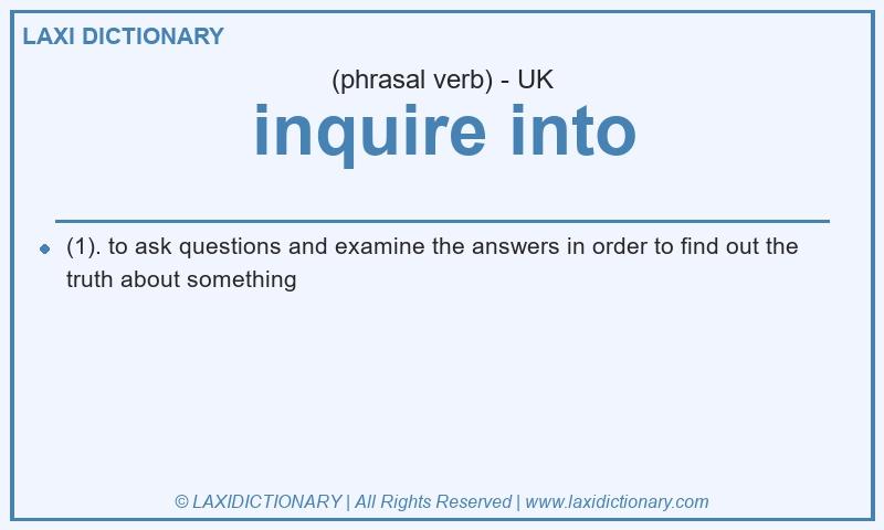 Definition inquire into in British English