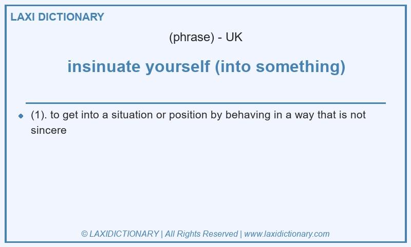 Definition insinuate yourself (into something) in British English