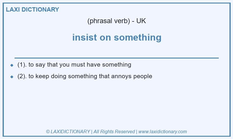 Definition insist on something in British English
