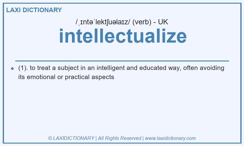 Definition intellectualize in British English