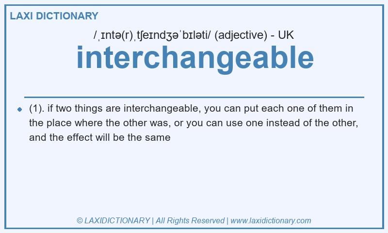 Definition interchangeable in British English