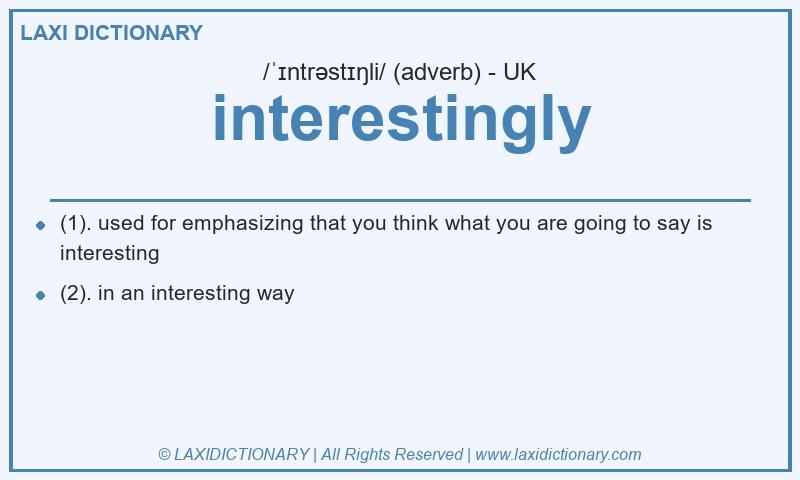Definition interestingly in British English