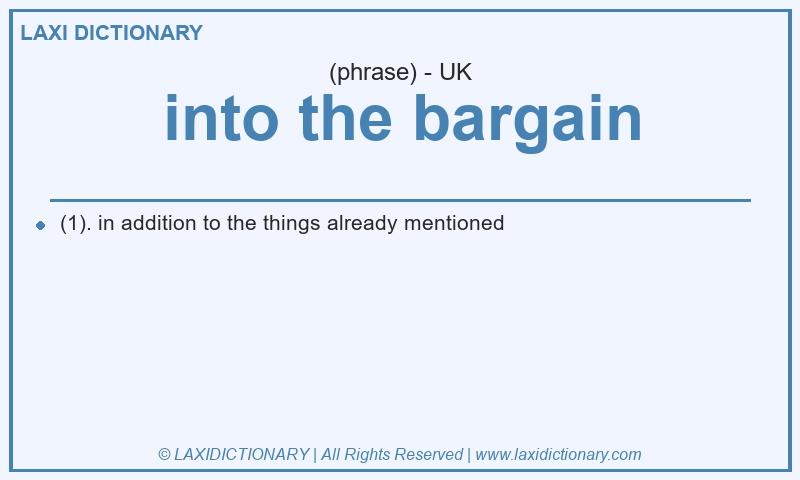 Definition into the bargain in British English