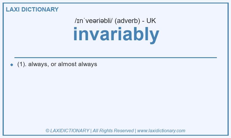 Definition invariably in British English