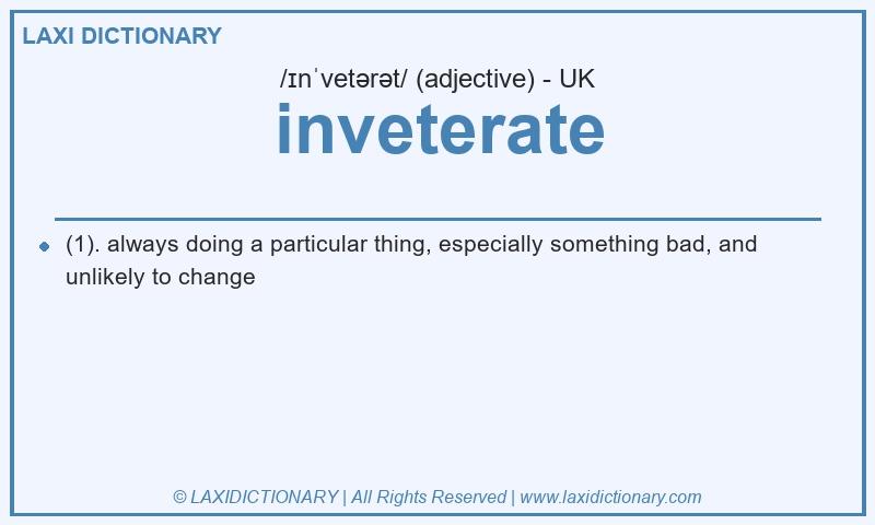 Definition inveterate in British English