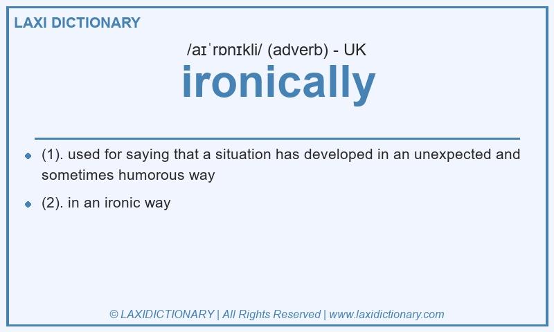 Definition ironically in British English
