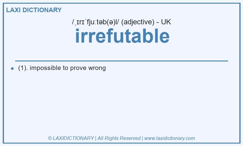 Definition irrefutable in British English