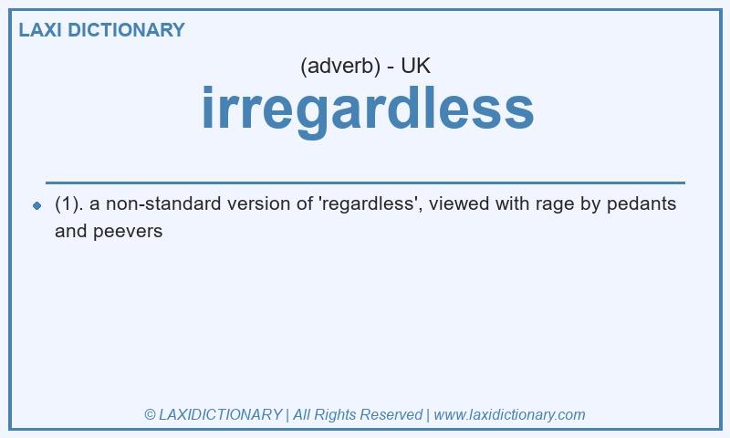 Definition irregardless in British English