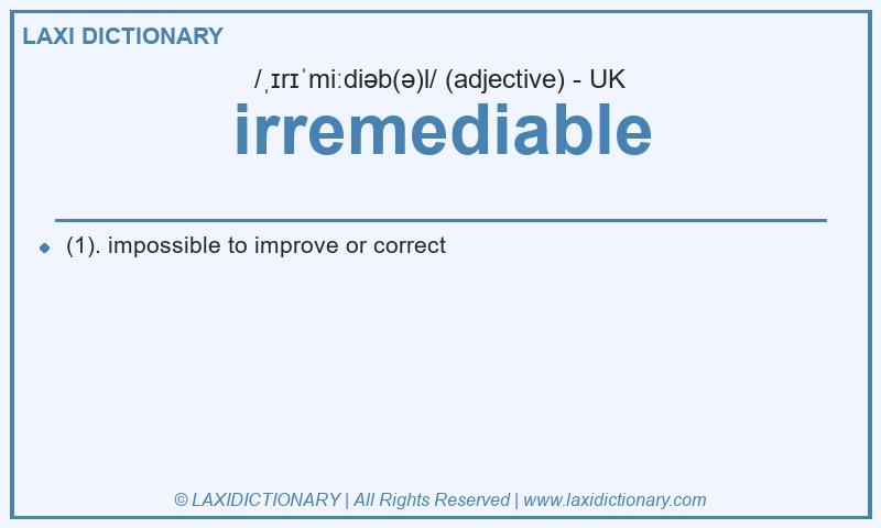 Definition irremediable in British English