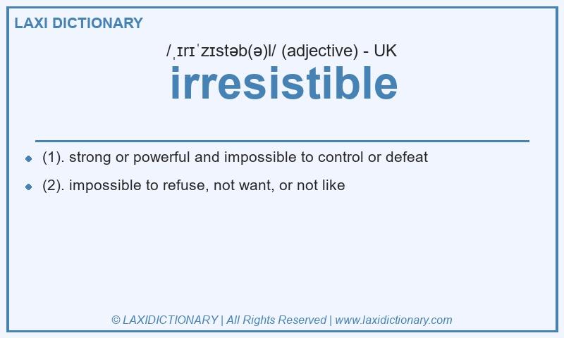 Definition irresistible in British English
