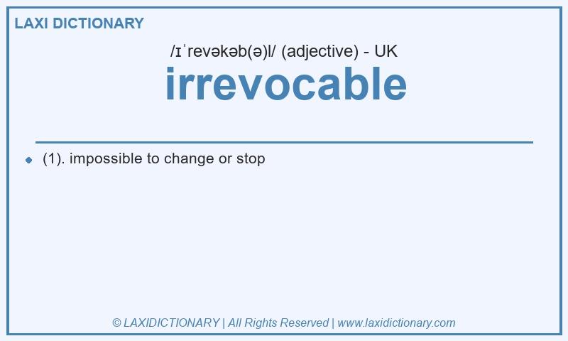 Definition irrevocable in British English