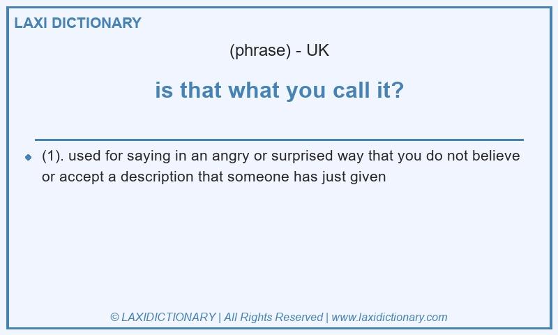 Definition is that what you call it? in British English