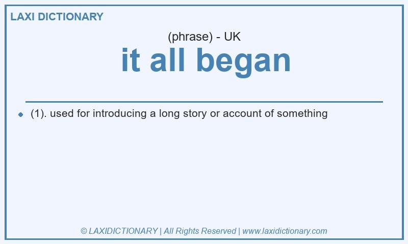 Definition it all began in British English