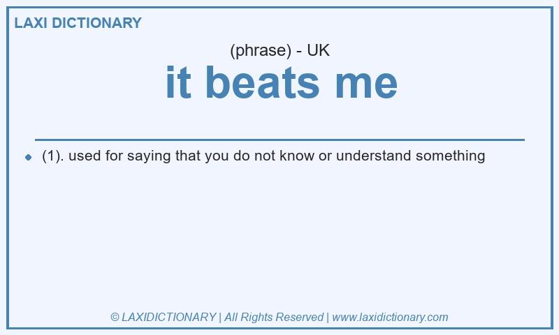 Definition it beats me in British English