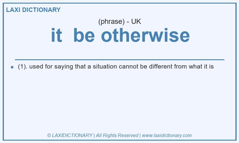 Definition it be otherwise in British English