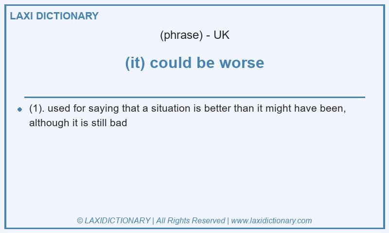 Definition (it) could be worse in British English