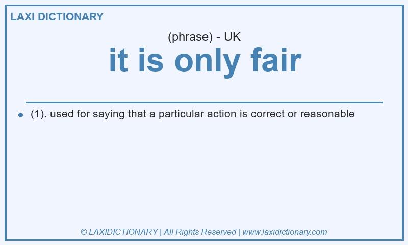 Definition it is only fair in British English