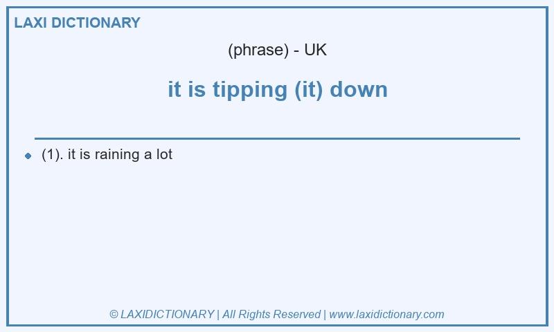 Definition it is tipping (it) down in British English