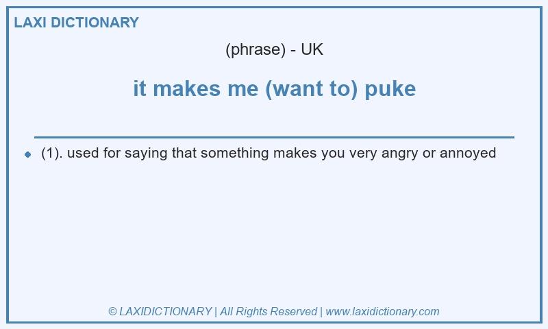 Definition it makes me (want to) puke in British English