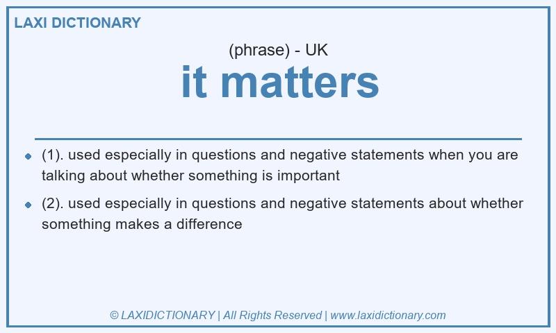 Definition it matters in British English