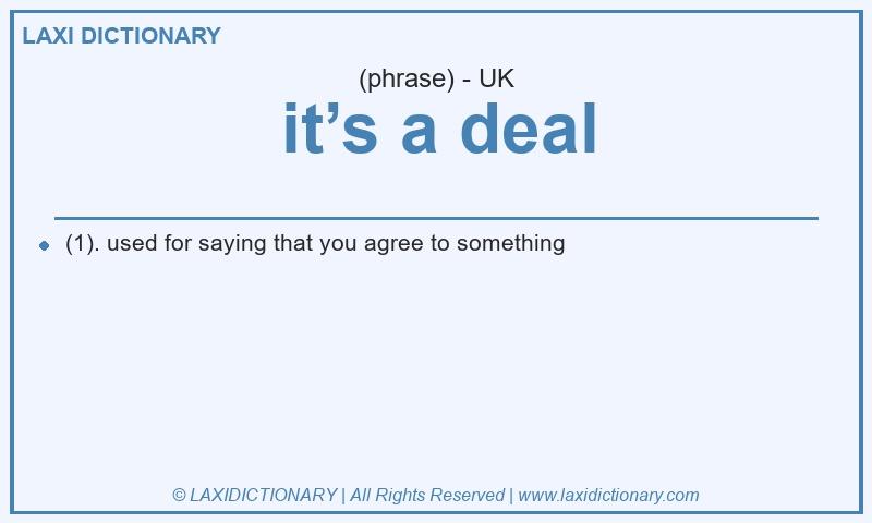 Definition it’s a deal in British English