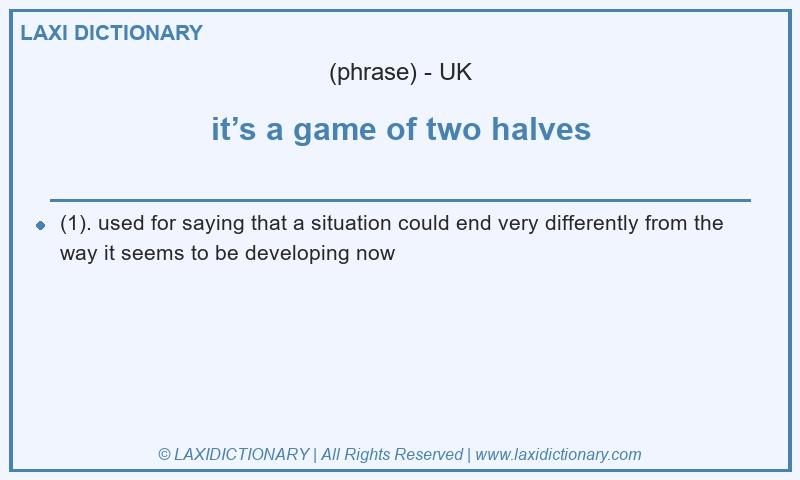 Definition it’s a game of two halves in British English