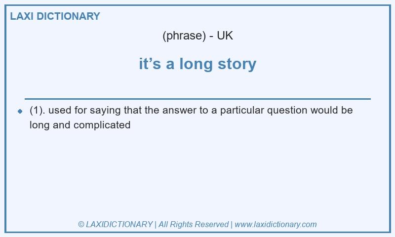 Definition it’s a long story in British English