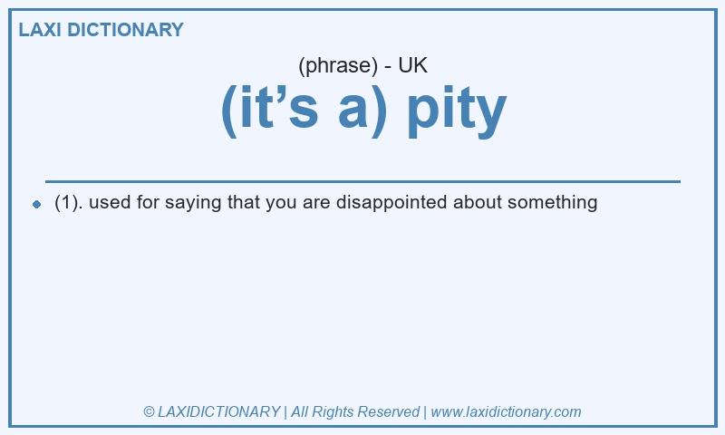 Definition (it’s a) pity in British English