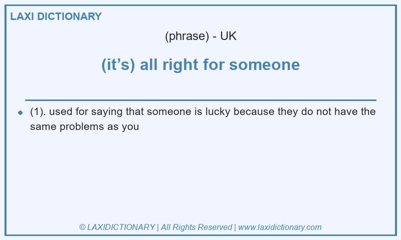 Definition (it’s) all right for someone in British English