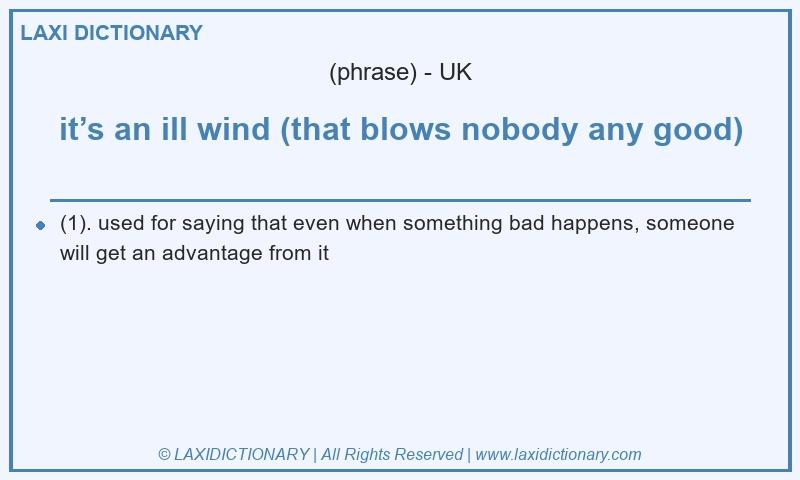 Definition it’s an ill wind (that blows nobody any good) in British English