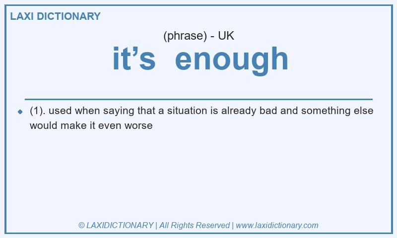 Definition it’s  enough in British English