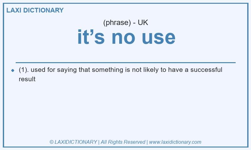 Definition it’s no use in British English