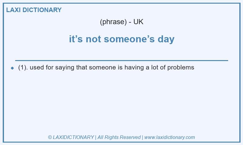 Definition it’s not someone’s day in British English