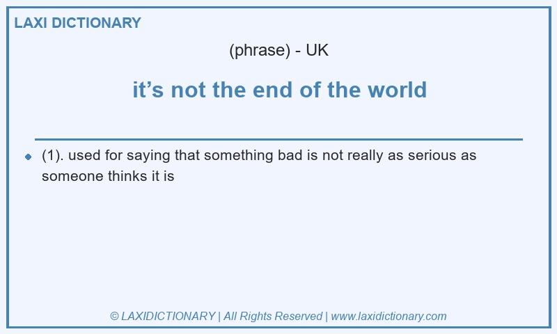 Definition it’s not the end of the world in British English