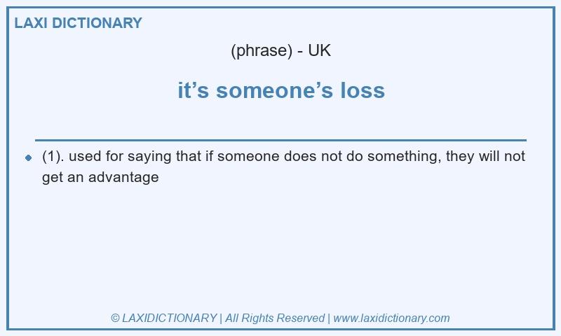Definition it’s someone’s loss in British English