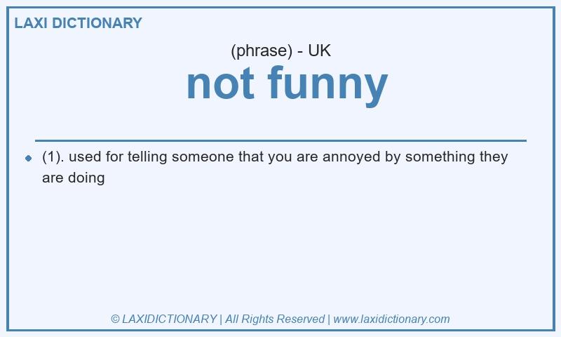Definition not funny in British English