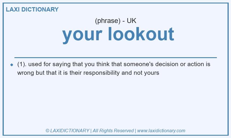 Definition  your lookout in British English