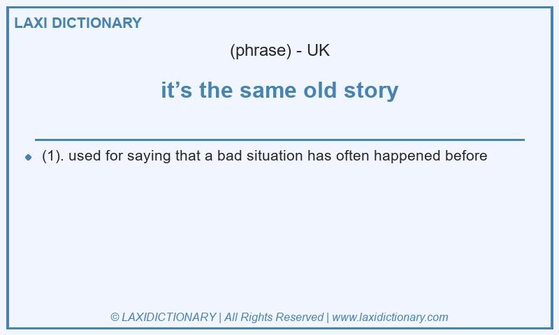 Definition it’s the same old story in British English